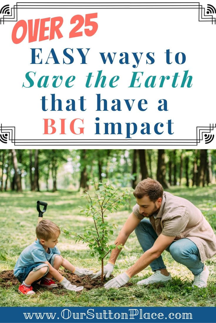 Over 25  Easy ways to Save the Earth that have a BIG impact